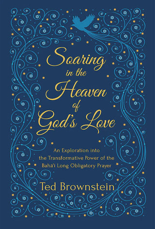 Soaring in the Heaven of God's Love: An Exploration Into the Transformative Power of the Baha'i Long Obligatory Prayer