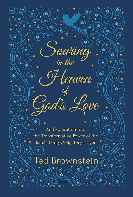 Soaring in the Heaven of God's Love: An Exploration Into the Transformative Power of the Baha'i Long Obligatory Prayer