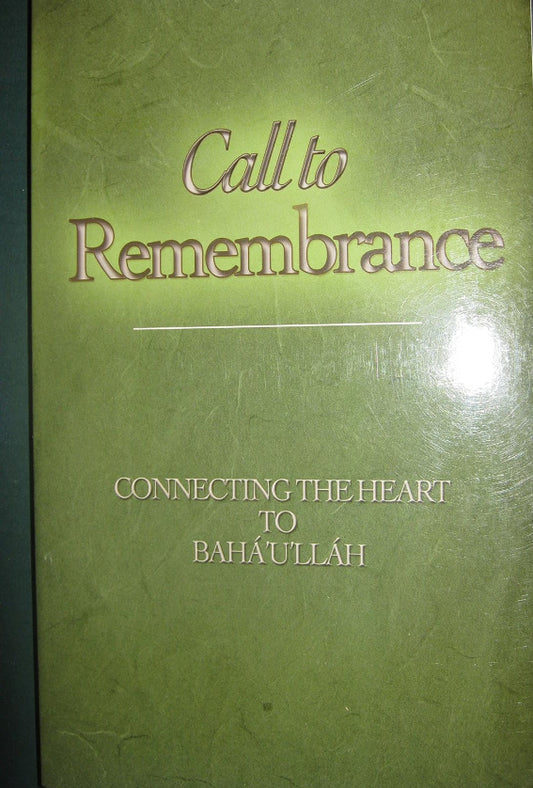 Call to Remembrance: Connecting the Heart to Baha'u'llah