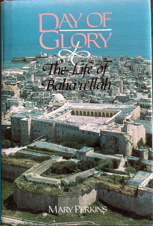 Day of Glory : The Life of Baha'u'llah