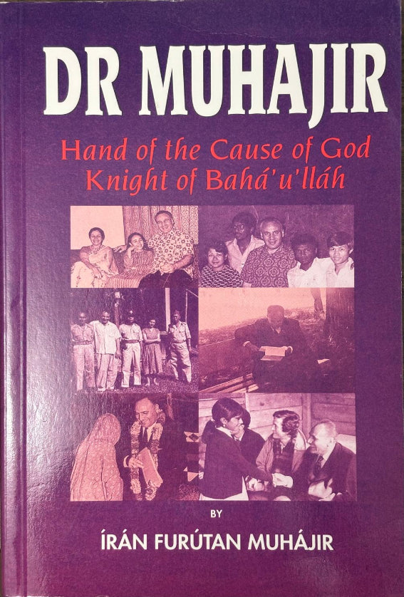 Dr Muhajir : Hand of the Cause of God, Knight of Baha'u'llah