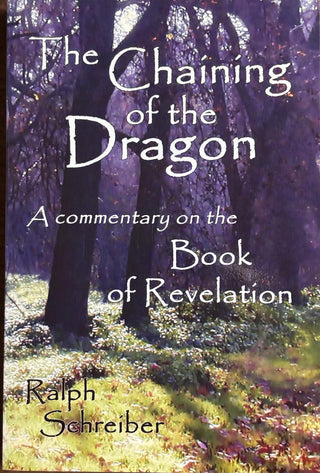 The Chaining of the Dragon : A commentary on the Book of Revelation