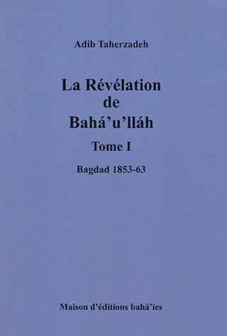 La révélation de Bahá'u'lláh - Volume I