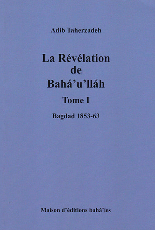 La révélation de Bahá'u'lláh - Vol. 1