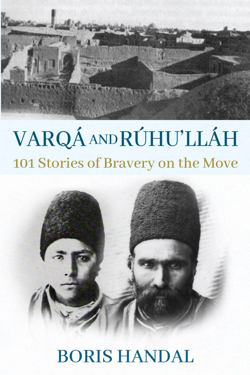 Varqa and Ruhu'llah; 101 Stories of Bravery on the Move