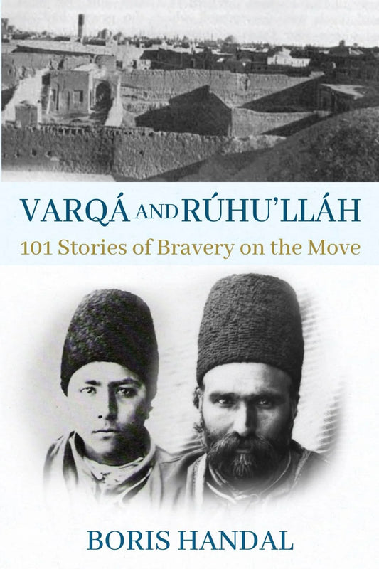 Varqa and Ruhu'llah; 101 Stories of Bravery on the Move