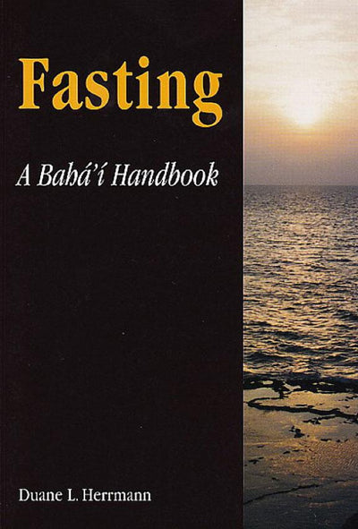 Fasting: A Bahá'í Handbook on Fasting