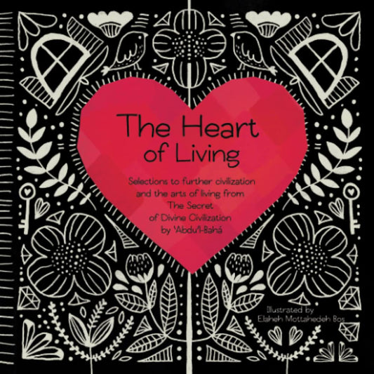 The Heart of Living: Selection from The Secret of Divine Civilization by ‘Abdu’l-Bahá