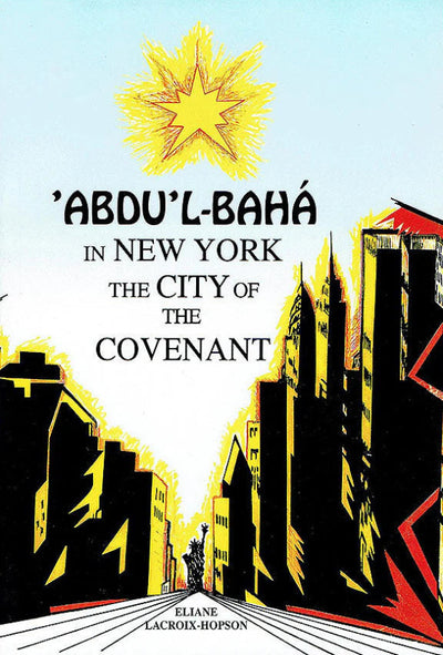`Abdu’l-Bahá in New York, the City of the Covenant