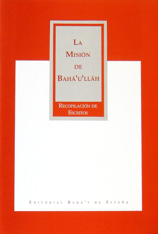 La Mision de Baha'u'llah; Recopilacion de Escritos