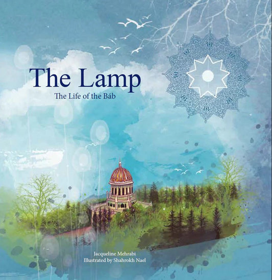 The Lamp: The Life Story of the Bab (New Edition)