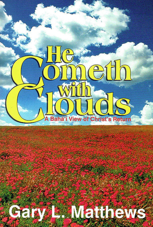 He Cometh with Clouds: A Bahá'í view of Christ’s return
