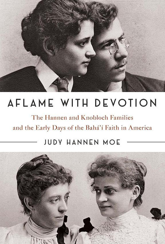 Aflame with Devotion: The Hannen and Knobloch Families and the Early Days of the Baha’i Faith in America