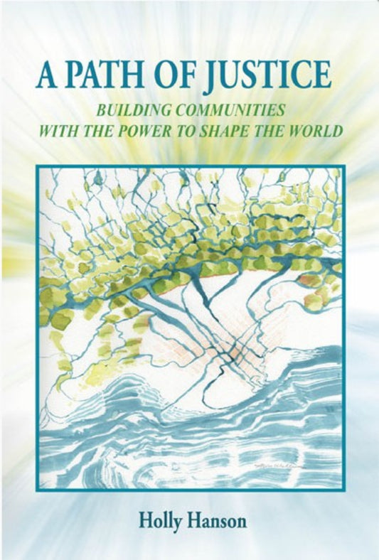 A Path of Justice: Building Communities with the Power to Shape the World