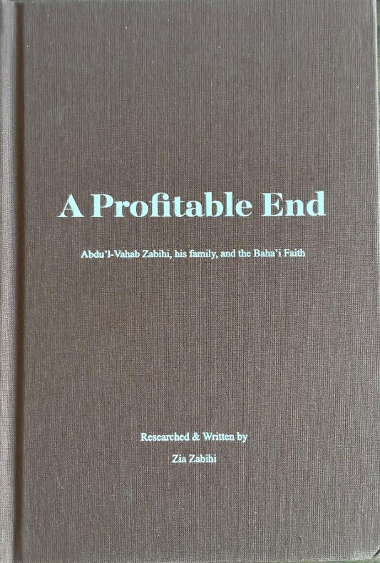 A Profitable End : Abdu'l-Vahab Zabihi, his family, and the Baha'i Faith
