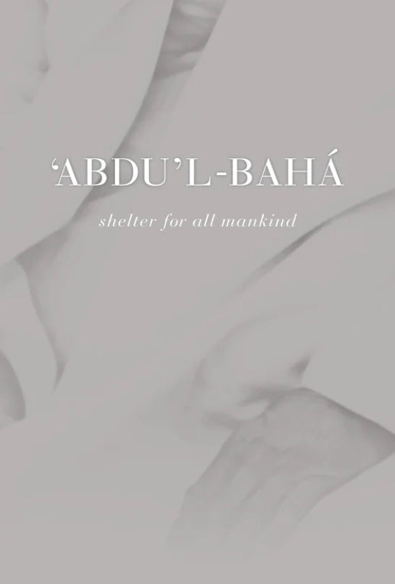 `Abdu’l-Bahá: Shelter for all Mankind