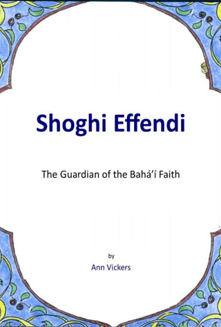 Shoghi Effendi: the Guardian of the Baha'i Faith
