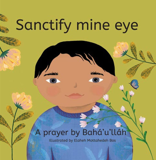 Sanctify Mine Eye: A Prayer By Baha'u'llah