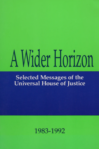 A Wider Horizon: Selected Messages of the Universal House of Justice, 1983-1992