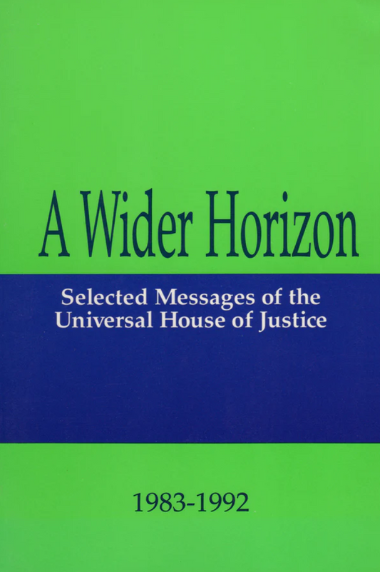 A Wider Horizon: Selected Messages of the Universal House of Justice, 1983-1992