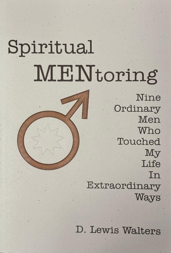 Spiritual MENtoring - Nine Ordinary Men Who Touched My Life in Extraordinary Ways