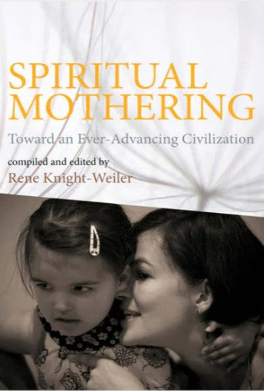 Spiritual Mothering - Toward an Ever-Advancing Civilization