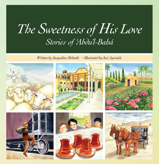 The Sweetness of His Love: Stories of Abdu'l-Baha