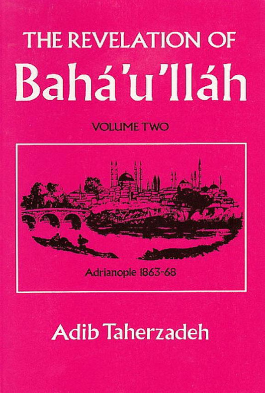 Revelation of Bahá’u’lláh, Vol. 2 Adrianople: 1863 - 1868
