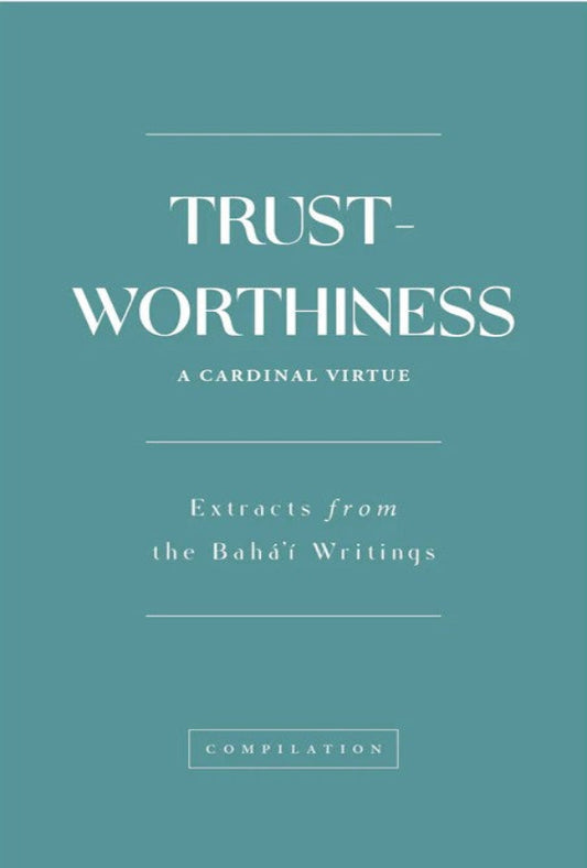 Trustworthiness: A Compilation of Extracts from the Baha'i Writings