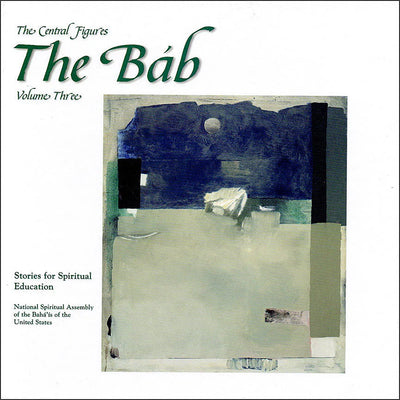 The Central Figures: The Báb, Vol. 3