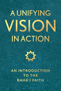 A Unifying Vision in Action: An Introduction to the Bahá’í Faith