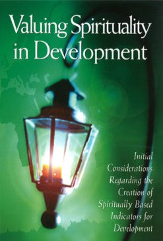 Valuing Spirituality in Development: Initial Considerations Regarding the Creation of Spiritually Based Indicators for Development