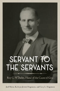 Servant to the Servants: Roy C. Wilhelm, Hand of the Cause of God