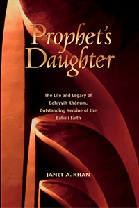 Prophet's Daughter; the Life and Legacy of Bahiyyih Khanum, Outstanding Heroine of the Baha'i Faith