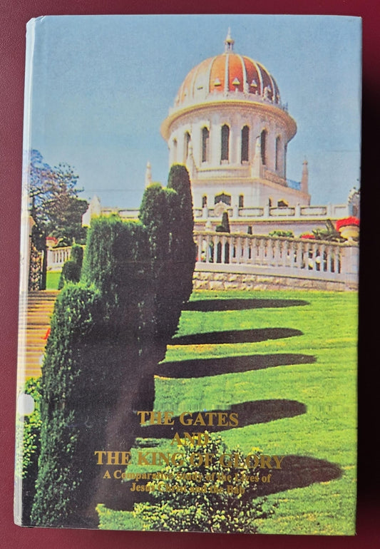 The Gates and the King of Glory; A Comparative Study of the lives of Jesus Christ and the Bab