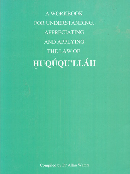 A Workbook for Understanding Appreciating and Applying the Law of Huququ'llah