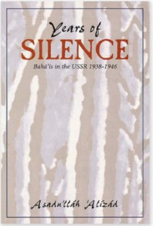 Years of Silence - The Baha'is in the USSR 1938-1946