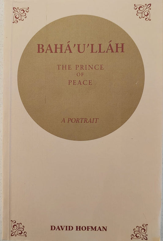 Bahá’u’lláh - The Prince of Peace: A Portrait (Hardcover)