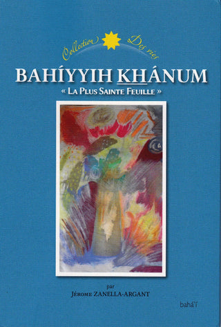 Bahíyyih Khánum, 'La Plus Sainte Feuille'