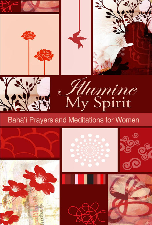 Illumine My Spirit: Baháʼí Prayers and Meditations for Women