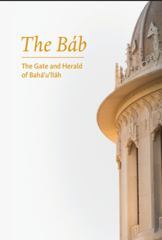 The Báb: The Gate and Herald of Bahá’u’lláh (Pamphlet)