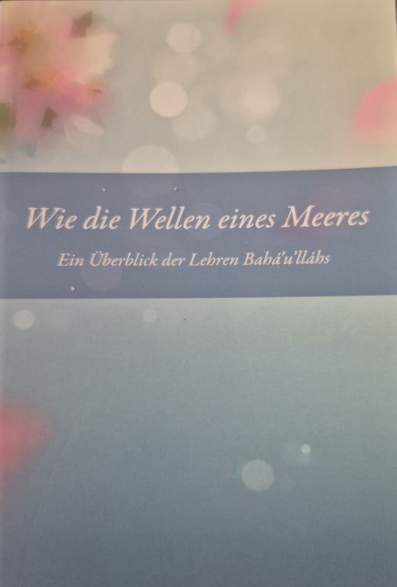 Like the Waves of a Sea: An Overview of Baha'u'llah's Teachings - German