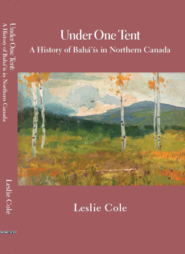 Under One Tent : A History of Baha'is in Northern Canada