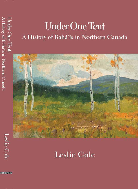 Under One Tent : A History of Baha'is in Northern Canada