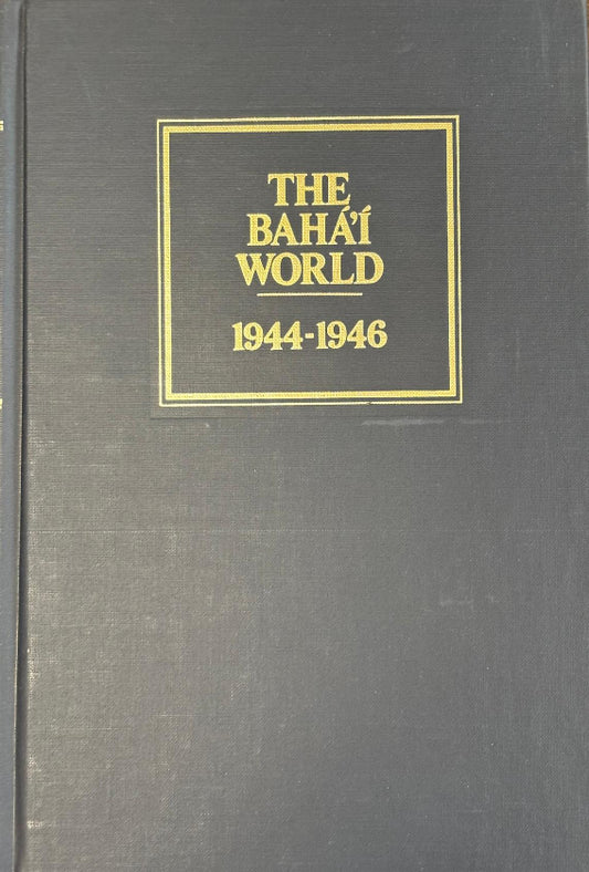 The Baha'i World 1944-1946:  Vol. X